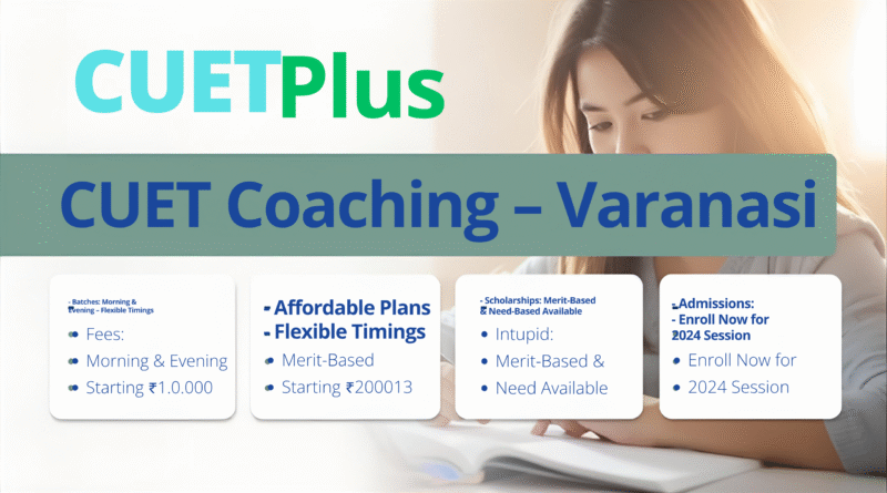 CUET Coaching in Varanasi – Batches, Fees & Scholarships