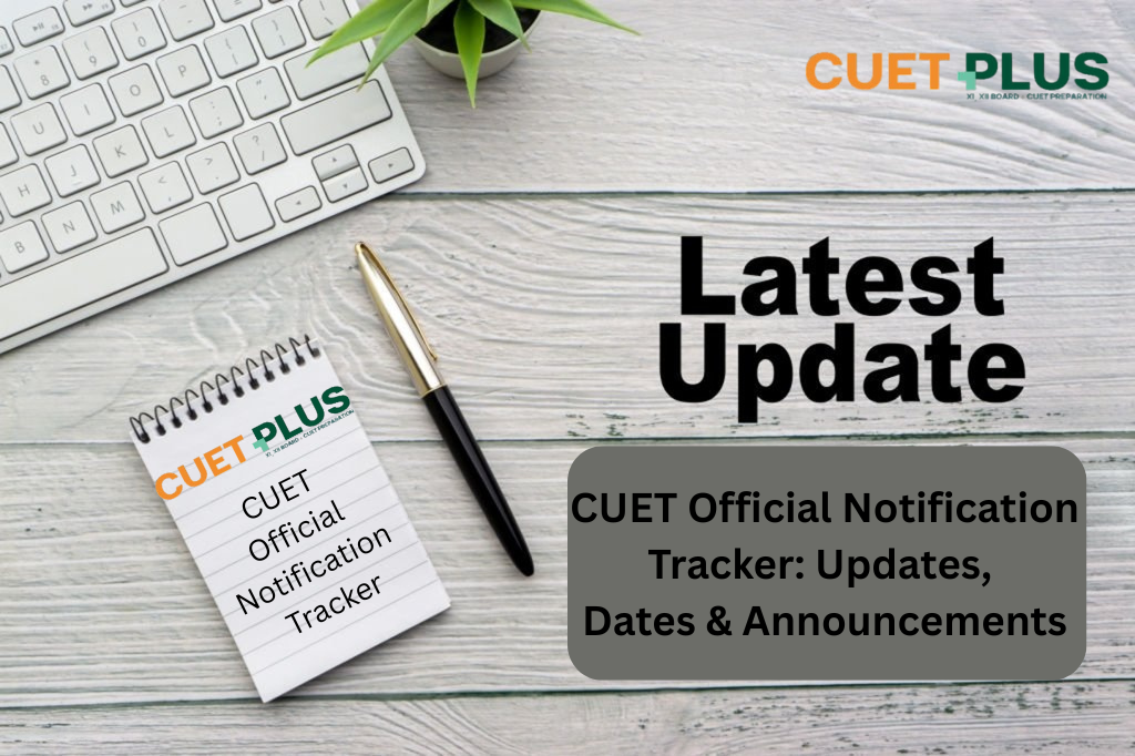 CUET Official Notification Tracker: Updates, Dates & Announcements | CUET Plus