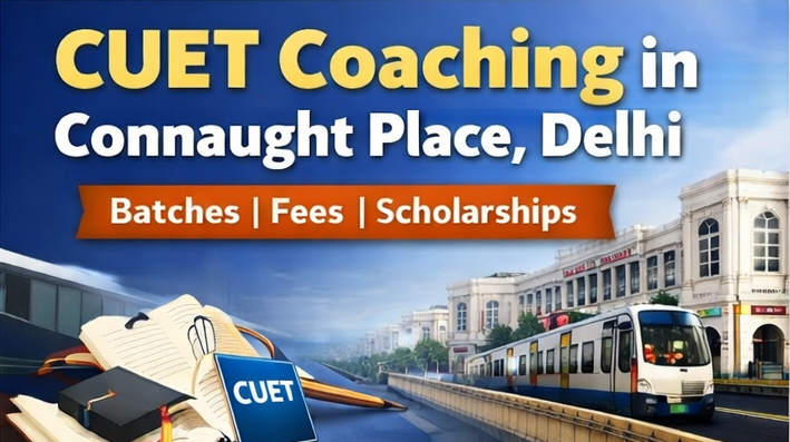 CUET Coaching in Connaught Place (CP), Delhi: Batches, Fees, Scholarships